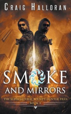 The Supernatural Bounty Hunter Files: Smoke and Mirrors (Book 5 of 10) - Halloran, Craig