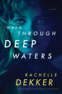 When Through Deep Waters - Dekker, Rachelle