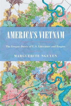 America's Vietnam: The Longue Durée of U.S. Literature and Empire - Nguyen, Marguerite