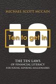 10 to Get in: The Ten Laws of Financial Literacy for Young Aspiring Millionaires Volume 1