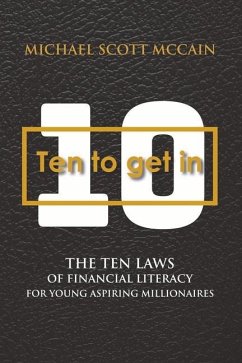 10 to Get in: The Ten Laws of Financial Literacy for Young Aspiring Millionaires Volume 1 - McCain, Michael Scott