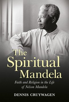 The Spiritual Mandela: Faith and Religion in the Life of Nelson Mandela - Cruywagen, Dennis