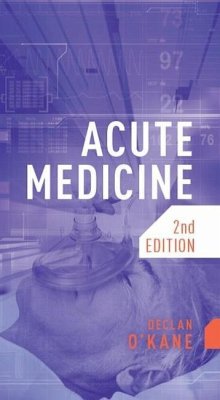 Acute Medicine, Second Edition - O'Kane, Declan