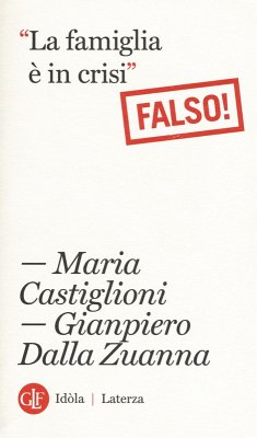 La famiglia è in crisi. Falso! - Castiglioni, Maria; Dalla Zuanna, Gianpiero La famiglia è in crisi. Falso! - Castiglioni, Maria; Dalla Zuanna, Gianpiero