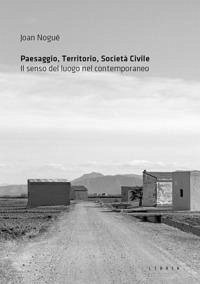 Cover Paesaggio, territorio, società civile. Il senso del luogo nel contemporaneo