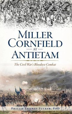 Miller Cornfield at Antietam: The Civil War's Bloodiest Combat - Tucker, Phillip Thomas