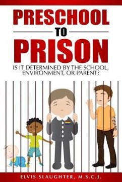 Preschool to Prison: Is It Determined by the School, Environment, or Parent? - Slaughter, Elvis