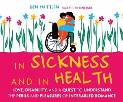 In Sickness and in Health: Love, Disability, and a Quest to Understand the Perils and Pleasures of Interabled Romance - Mattlin, Ben