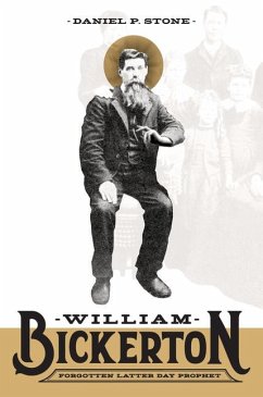 William Bickerton: Forgotten Latter Day Prophet - Stone, Daniel P.