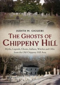 The Ghosts of Chippeny Hill: Myths, Legends, Ghosts, Indians, Witches and Orbs from the Old Chippeny Hill Area - Giguere, Judith M.
