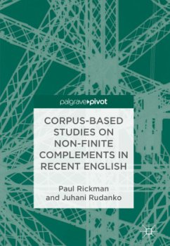 Corpus-Based Studies on Non-Finite Complements in Recent English - Rickman, Paul;Rudanko, Juhani