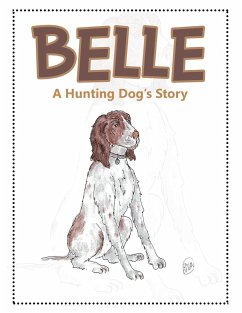Belle: A Hunting Dog's Story - Downing, James B.; Uzelac, Rosemary J.