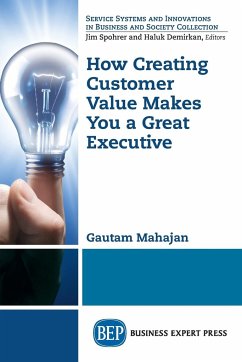 How Creating Customer Value Makes You a Great Executive - Mahajan, Gautam