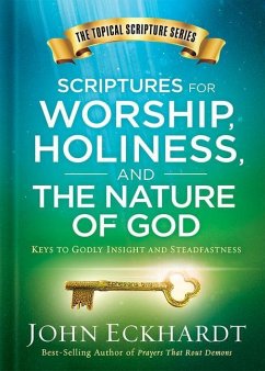 Scriptures for Worship, Holiness, and the Nature of God: Keys to Godly Insight and Steadfastness - Eckhardt, John