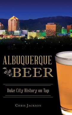 Albuquerque Beer: Duke City History on Tap - Jackson, Chris