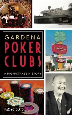 Gardena Poker Clubs: A High-Stakes History - Votolato, Max