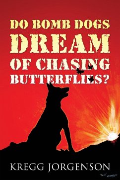 Do Bomb Dogs Dream of Chasing Butterflies? - Jorgenson, Kregg