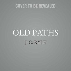 Old Paths: Being Plain Statements on Some of the Weightier Matters of Christianity - Ryle, John Charles