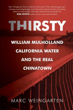 Thirsty: William Mulholland, California Water, and the Real Chinatown - Weingarten, Marc