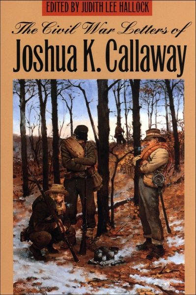The Civil War Letters of Joshua K. Callaway (eBook, ePUB) The Civil War Letters of Joshua K. Callaway (eBook, ePUB)