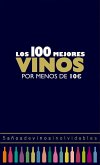 Los 100 mejores vinos por menos de 10 euros : 5 años de vinos inolvidables