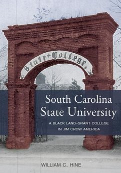 South Carolina State University: A Black Land-Grant College in Jim Crow America - Hine, William C.