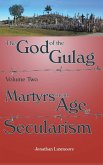 The God of the Gulag, Vol 2, Martyrs in an Age of Secularism