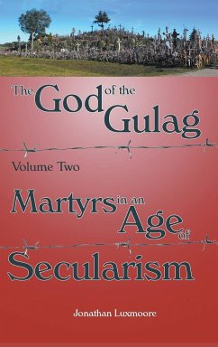 The God of the Gulag, Vol 2, Martyrs in an Age of Secularism - Luxmoore, Jonathan