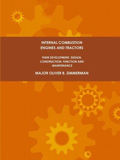 Internal Combustion Engines and Tractors, Their Development, Design, Construction, Function and Maintenance. - Zimmerman, Major Oliver B.