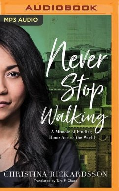 Never Stop Walking: A Memoir of Finding Home Across the World - Rickardsson, Christina