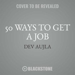 50 Ways to Get a Job: An Unconventional Guide to Finding Work on Your Terms - Aujla, Dev
