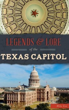 Legends & Lore of the Texas Capitol - Cox, Mike