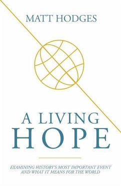 A Living Hope: Examining History's Most Important Event and What It Means for the World - Hodges, Matt