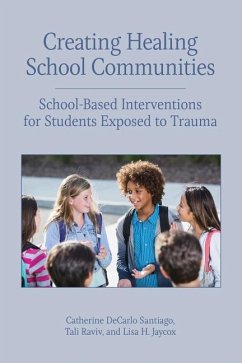 Creating Healing School Communities: School-Based Interventions for Students Exposed to Trauma - Santiago, Catherine DeCarlo; Raviv, Tali; Jaycox, Lisa H.