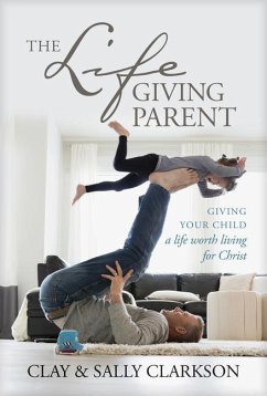 The Lifegiving Parent - Clarkson, Sally; Clarkson, Clay