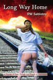 Long Way Home: A Novel of Sex, Drugs and Rock N' Railroad Volume 1