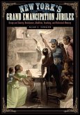 New York's Grand Emancipation Jubilee: Essays on Slavery, Resistance, Abolition, Teaching, and Historical Memory