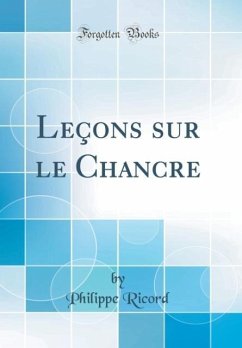 Leçons sur le Chancre (Classic Reprint) - Ricord, Philippe