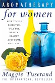 Aromatherapy for Women: How to use essential oils for health, beauty and your emotions (eBook, ePUB)