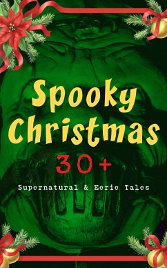 Spooky Christmas: 30+ Supernatural & Eerie Tales (eBook, ePUB) - James, M. R.; Doyle, Arthur Conan; Saki; Baring-Gould, Sabine; Hardy, Thomas; Stevenson, Robert Louis; Hawthorne, Nathaniel; Dickens, Charles; Hume, Fergus; Bangs, John Kendrick; Jerome, Jerome K.; Kip, Leonard; Crowe, Catherine; Jackson, Lucie E.; O'Connor, William Douglas; Stockton, Frank R.; Bowker, James; Allen, Grant; Alcott, Louisa M.; Marryat, Florence; Rickford, Katherine; Barrie, J. M.; Fanu, Joseph Sheridan Le; MacDonald, George; Croker, Bithia Mary; Braddon, Mary Elizabeth; Pirkis, Ca