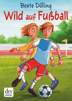 Wild auf Fußball (eBook, ePUB) - Dölling, Beate