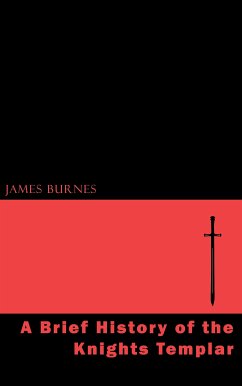 A Brief History of the Knights Templar (eBook, ePUB) - Burnes, James