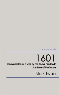 1601 - Conversation as it was by the Social Fireside in the Time of the Tudors (eBook, ePUB) - Twain, Mark