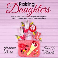 Cover Raising Daughters: How to Raise Balanced and Responsible Daughters in our Cluttered World Through Positive Parenting (eBook, ePUB)