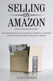 Selling on Amazon: Unlocking the Secrets to Successfully Generate a Long-Term Passive Income Business by Selling on Amazon (E-commerce Revolution, #1) (eBook, ePUB)