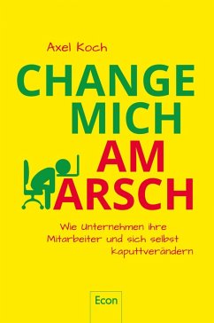 Change mich am Arsch (eBook, ePUB) - Koch, Axel