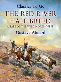 The Red River Half-Breed: A Tale of the Wild North-West (eBook, ePUB) - Aimard, Gustave