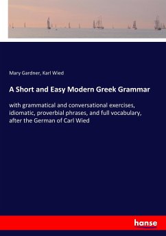 A Short and Easy Modern Greek Grammar - Gardner, Mary;Wied, Karl
