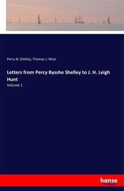 Letters from Percy Bysshe Shelley to J. H. Leigh Hunt - Shelley, Percy Bysshe;Wise, Thomas J.