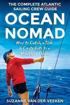 Ocean Nomad: The Complete Atlantic Sailing Crew Guide - How to Catch a Ride & Contribute to a Healthier Ocean - Veeken, Suzanne van der
